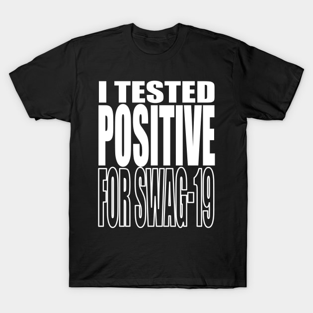 I Tested Positive For Swag-19 T-Shirt by AteezStore